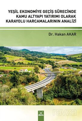 Yeşil Ekonomiye Geçiş Sürecinde Kamu Alt Yapı Yatırımı Olarak Karayolu Harcamalarının Analizi - 1