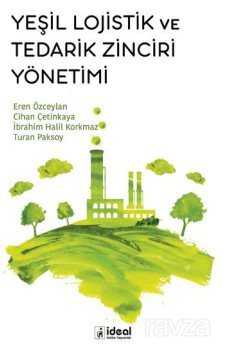 Yeşil Lojistik ve Tedarik zinciri Yönetimi - İdeal Kültür Yayıncılık - Ders Kitapları