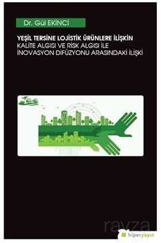 Yeşil Tersine Lojistik Ürünlere İlişkin Kalite Algısı ve Risk Algısı ile İnovasyon Arasındaki İlişki - Hiper Yayın