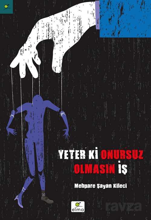 Yeter ki Onursuz Olmasın İş - Elma Yayınevi