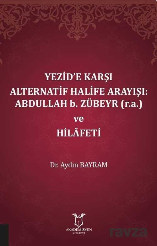 Yezid'e Karşı Alternatif Halife Arayışı: Abdullah b. Zübeyr (r.a.) ve Hilafeti - 1