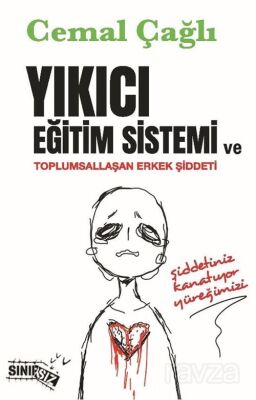 Yıkıcı Eğitim Sistemi ve Toplumsallaşan Erkek Şiddeti - 1