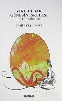 Yıkıldı Bak Güneşin İskelesi/Bütün Şiirleri - Hece Yayınları
