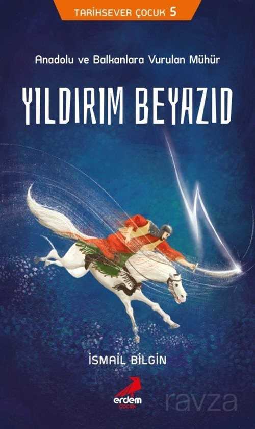 Yıldırım Beyazıd / Tarihsever Çocuk 5 - Erdem Çocuk Yayınları