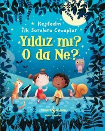 Yıldız Mı? O Da Ne? / Keşfedin İlk Sorulara Cevaplar - İş Bankası Yayınları