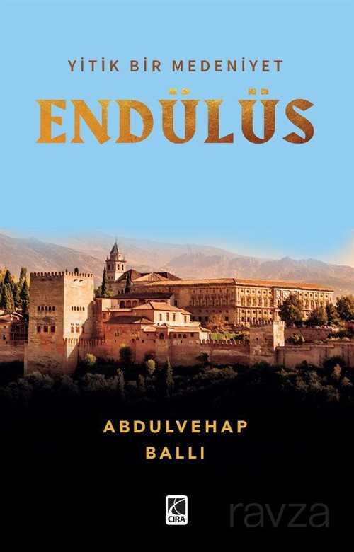 Yitik Bir Medeniyet Endülüs - Çıra Yayınları