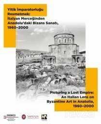 Yitik İmparatorluğu Resmetmek: İtalyan Merceğinden Anadolu'daki Bizans Sanatı (19602000) - 1