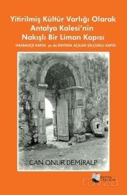 Yitirilmiş Kültür Varlığı Olarak Antalya Kalesi'nin Nakışlı Bir Liman Kapısı - 1