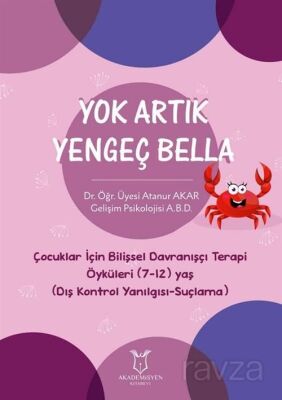 Yok Artık Yengeç Bella - Çocuklar İçin Bilişsel Davranışçı Terapi Öyküleri (7-12) Yaş (Dış Kontrol Y - 1