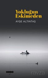 Yokluğun Eskimeden - Hece Yayınları