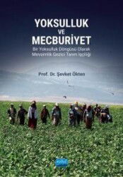 Yoksulluk ve Mecburiyet - Bir Yoksulluk Döngüsü Olarak Mevsimlik Gezici Tarım İşçiliği - Nobel Yayın Dağıtım