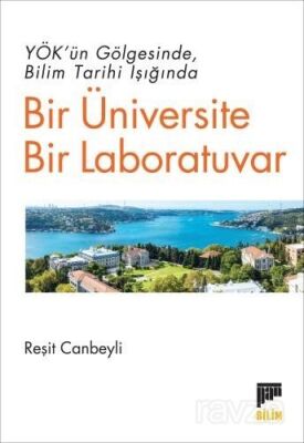 YÖK'ün Gölgesinde Bilim Tarihi Işığında Bir Üniversite Bir Laboratuvar - 1