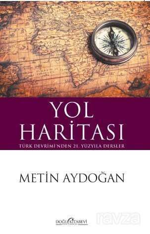 Yol Haritası Türk Devrimi'nden 21. Yüzyıla Dersler - 1