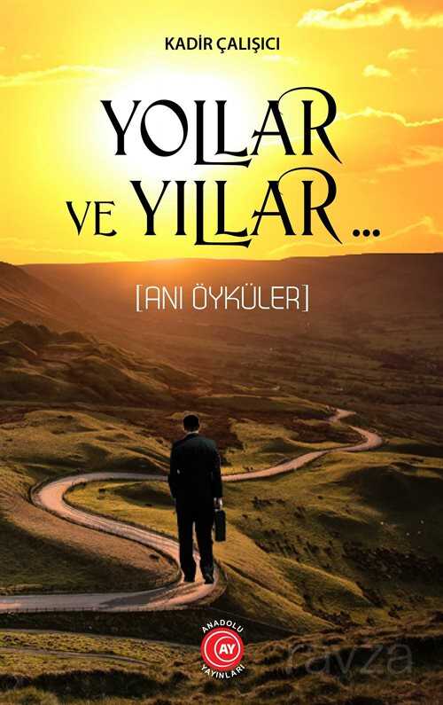 Yollar ve Yıllar.. - Anadolu Ay Yayıncılık