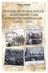 Yolsuzluk ve Ususüzlük Olaylarının Türk Siyasetine Yansımaları (1923-1950) - Hiper Yayın