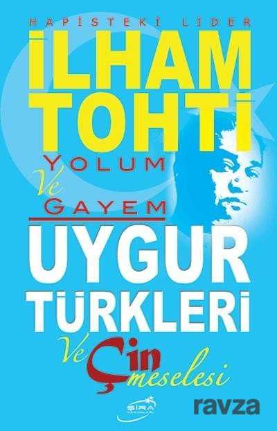 Yolum ve Gayem / Uygur Türkleri ve Çin Meselesi - Şira Yayınları
