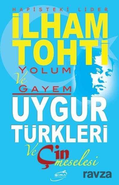 Yolum ve Gayem / Uygur Türkleri ve Çin Meselesi - 1