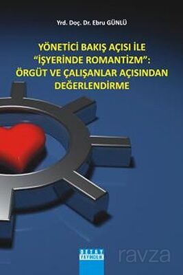 Yönetici Bakış Açısı ile İş Yerinde Romantizm: Örgüt ve Çalışanlar Açısından Değerlendirme - 1