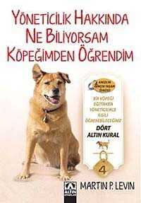 Yöneticilik Hakkında Ne Biliyorsam Köpeğimden Öğrendim - Altın Kitaplar