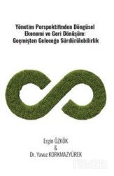 Yönetim Perspektifinden Döngüsel Ekonomi Ve Geri Dönüşüm: Geçmişten Geleceğe Sürdürülebilirlik - Gazi Kitabevi