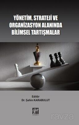 Yönetim, Strateji ve Organizasyon Alanında Bilimsel Tartışmalar - 1