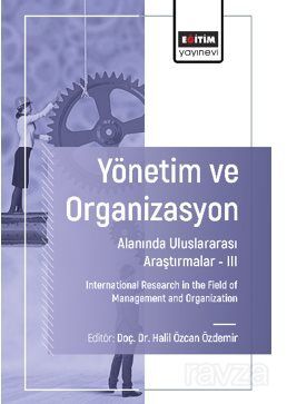 Yönetim ve Organizasyon Alanında Uluslararası Araştırmalar III / International Research in the Field - 1