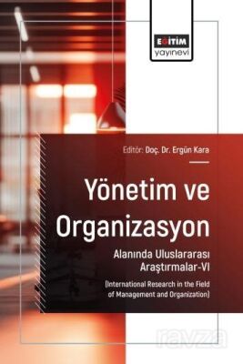 Yönetim ve Organizasyon Alanında Uluslararası Araştırmalar-VI - 1