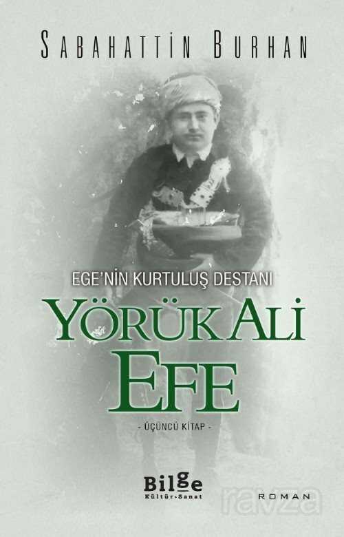 Yörük Ali Efe - Ege'nin Kurtuluş Destanı (Üçüncü Kitap) - Bilge Kültür Sanat