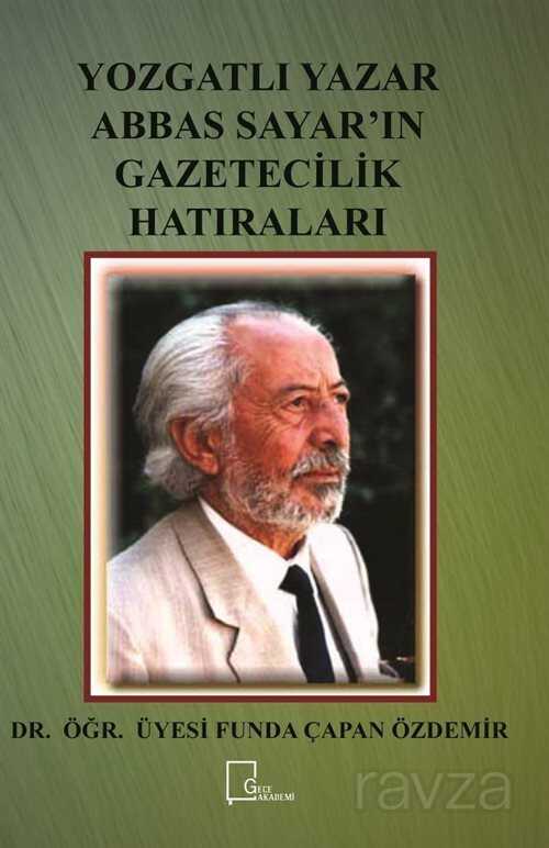 Yozgatlı Yazar Abbas Sayar'ın Gazetecilik Hatıraları - 1