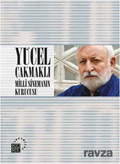 Yücel Çakmaklı - Milli Sinemanın Kurucusu - Küre Yayınları