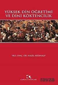 Yüksek Din Öğretimi ve Dini Köktencilik - Çamlıca Yayınları