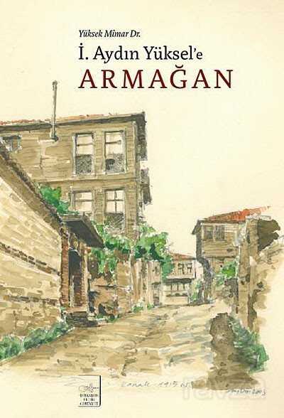 Yüksek Mimar Dr. İ.Aydın Yüksel'e Armağan - İstanbul Fetih Cemiyeti Yayınları