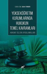 Yükseköğretim Kurumlarında Hukukun Temel Kavramları Hukuki İşlem Uygulamaları - Paradigma Akademi Yayınları
