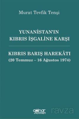 Yunanistan'ın Kıbrıs İşgaline Karşı Kıbrıs Barış Harekatı (20 Temmuz - 16 Ağustos 1974) - Gülnar Yayınları