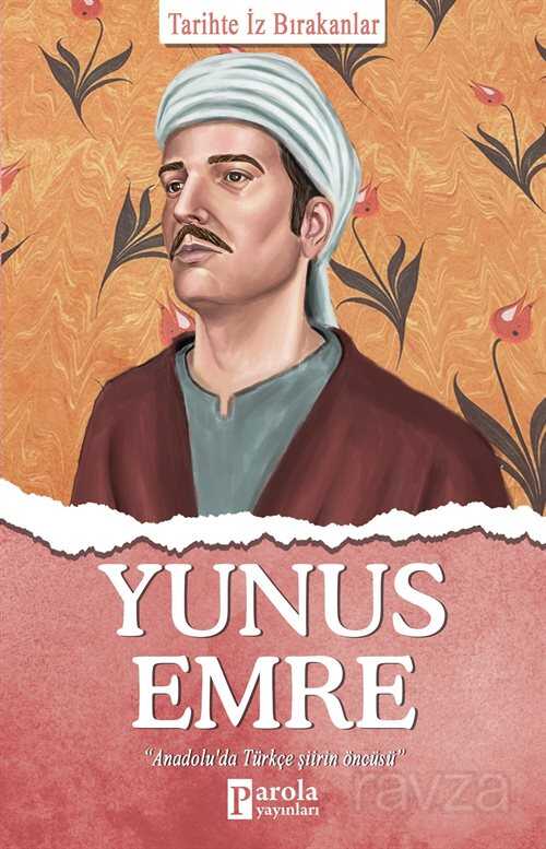 Yunus Emre / Tarihte İz Bırakanlar - Parola Yayınları