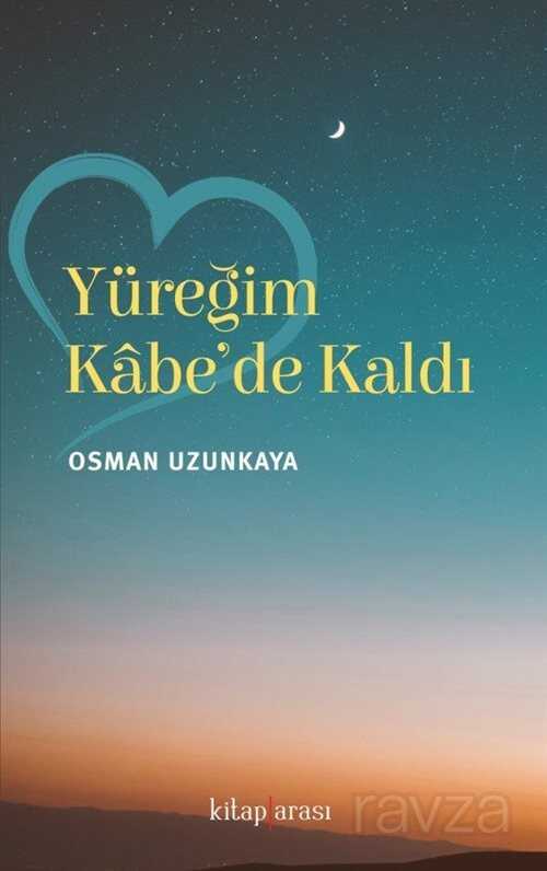 Yüreğim Kabe'de Kaldı - Kitaparası Yayınları