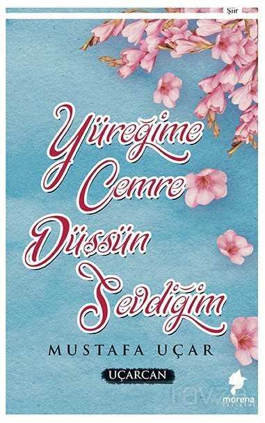 Yüreğime Cemre Düşsün Sevdiğim - Morena Yayınevi