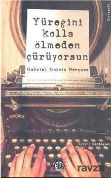 Yüreğini Kolla Ölmeden Çürüyorsun Gabriel Garcia Marquez - Yason Yayıncılık