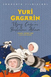 Yuri Gagarin Sahnenin Yıldızları / Uzay Çağı'nı Başlatan Adam - Nesil Çocuk Yayınları