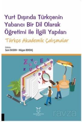 Yurt Dışında Türkçenin Yabancı Bir Dil Olarak Öğretimi ile İlgili Yapılan Türkçe Akademik Çalışmalar - 1