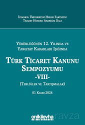 Yürürlüğünün 12. Yılında ve Yargıtay Kararları Işığında Türk Ticaret Kanunu Sempozyumu -VIII- (Tebli - On İki Levha Yayıncılık