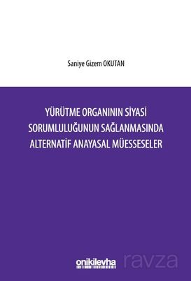 Yürütme Organının Siyasi Sorumluluğunun Sağlanmasında Alternatif Anayasal Müesseseler - 1