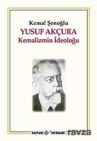 Yusuf Akçura Kemalizmin İdeoloğu - 1