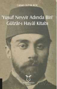 Yusuf Neyyir Adında Biri' ve Gülzar-ı Hayal Kitabı (Hayatı/Eserleri-İnceleme-Metin) - Akademisyen Kitabevi