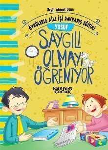 Yusuf Saygılı Olmayı Öğreniyor - Öykülerle Aile İçi Davranış Eğitimi - Kariyer Yayıncılık