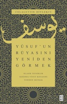 Yusuf'un Rüyasını Yeniden Görmek / Klasik Tefsirler Işığında Yusuf Kıssasını Yeniden Okumak - 1