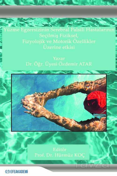 Yüzme Egzersizinin Serebral Palsili Hastaların Seçilmiş Fiziksel, Fizyolojik ve Motorik Özellikler Ü - Efe Akademi Yayınları