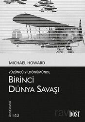 Yüzüncü Yıldönümünde Birinci Dünya Savaşı - Dost Kitabevi