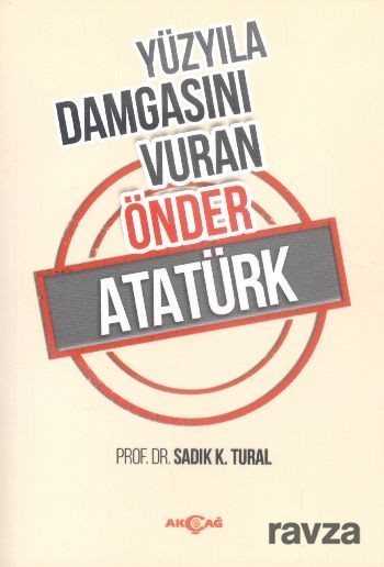 Yüzyıla Damgasını Vuran Önder Atatürk - 1