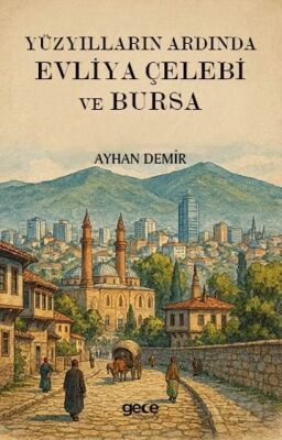 Yüzyılların Ardında Evliya Çelebi ve Bursa - 1